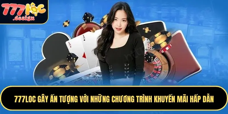 777LOC 37 777LOC gây ấn tượng với những chương trình khuyến mãi hấp dẫn
