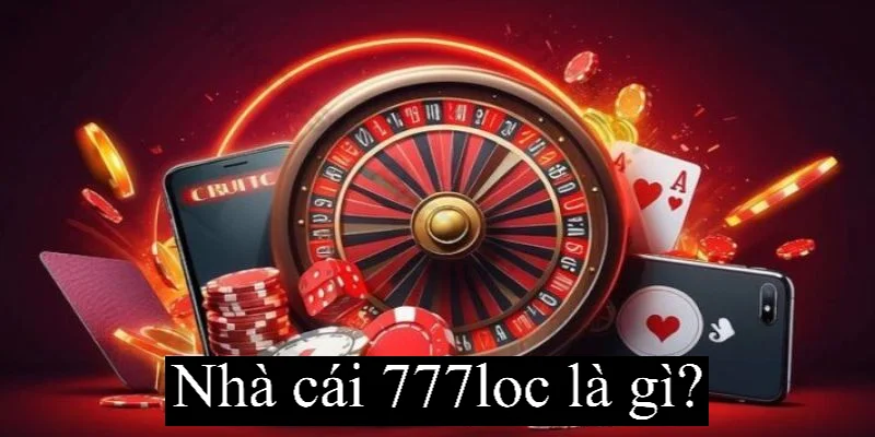 777loc Là Gì? Tìm Hiểu Cổng Game Cá Cược Hot Nhất Hiện Nay 2 Tìm hiểu chuẩn nhất về ứng dụng 777loc là gì?