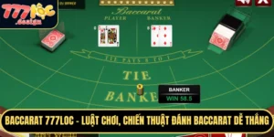 Baccarat 777loc là trò chơi may rủi đòi hỏi sự tính toán và chiến thuật hợp lý.