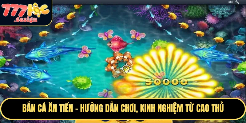Bắn Cá Ăn Tiền – Hướng Dẫn Chơi, Kinh Nghiệm Từ Cao Thủ 1 Bắn cá ăn tiền tại nhà cái 777loc