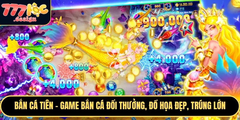 Bắn Cá Tiên – Game Bắn Cá Đổi Thưởng, Đồ Họa Đẹp, Trúng Lớn 1 Bắn Cá Tiên tại 777loc