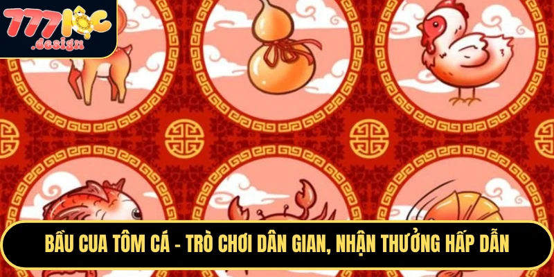 Bầu Cua Tôm Cá – Trò Chơi Dân Gian, Nhận Thưởng Hấp Dẫn 1 Bầu cua tôm cá tại 777loc
