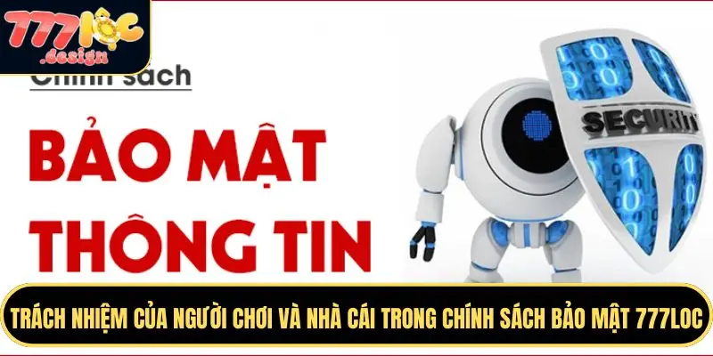 Chính Sách Bảo Mật 777LOC – Bảo Vệ Dữ Liệu An Toàn 4 Trách nhiệm của hai bên trong chính sách bảo mật 777LOC