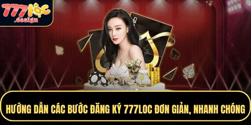 Đăng Ký 777LOC – Tạo Tài Khoản Dễ Dàng, Nhận Thưởng Khủng 2 Tìm hiểu cách đăng ký tài khoản 777LOC nhanh chóng, đơn giản