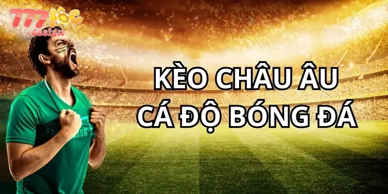 Mẹo chơi kèo Châu Âu 777loc chuẩn xác