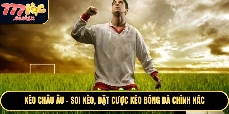 Kèo Châu Âu tại 777Loc