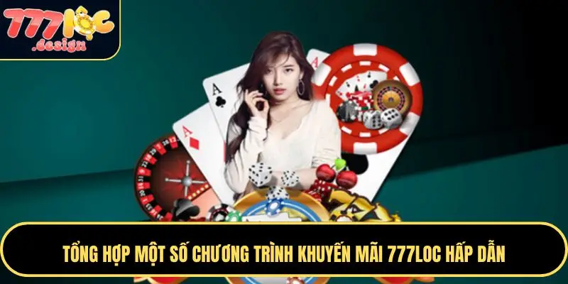 Khuyến Mãi 777loc – Nhận Thưởng Hấp Dẫn, Ưu Đãi Khủng 24/7 3 Chương trình khuyến mãi 777LOC phù hợp với mọi người chơi