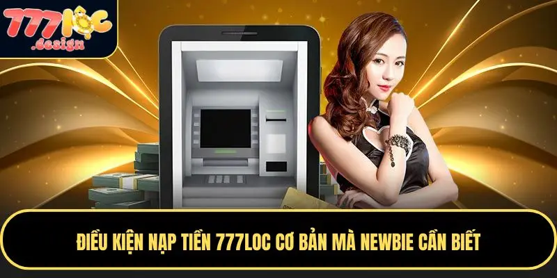 Hướng Dẫn Nạp Tiền 777loc Nhanh Chóng, An Toàn, Đơn Giản 1 Nạp tiền vào 777LOC cực kỳ dễ dàng với nhiều phương thức giao dịch
