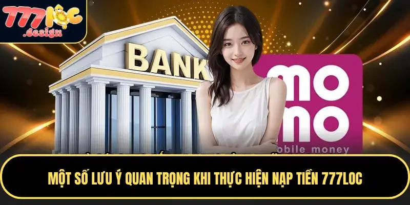 Hướng Dẫn Nạp Tiền 777loc Nhanh Chóng, An Toàn, Đơn Giản 4 Người chơi cần tuân thủ một số quy tắc quan trọng khi nạp tiền 777LOC