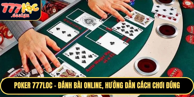 Poker 777loc – Đánh Bài Online, Hướng Dẫn Cách Chơi Đúng 1 Poker 777loc là trò chơi giải trí cực thú vị cho bạn