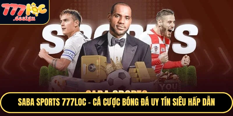 Saba Sports 777loc – Cá Cược Bóng Đá Uy Tín Siêu Hấp Dẫn 1 Saba Sports 777loc là nơi cá cược bóng đá uy tín cho bạn