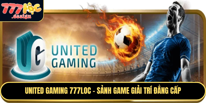 United Gaming 777loc – Sảnh Game Giải Trí Đẳng Cấp Hiện Nay 1 United Gaming 777loc là sảnh game giải trí đẳng cấp, tuyệt vời