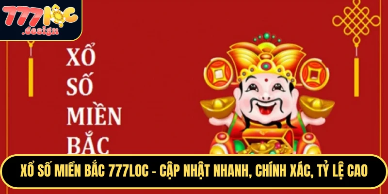 Xổ Số Miền Bắc 777loc – Cập Nhật Nhanh, Chính Xác, Tỷ Lệ Cao 1 Xổ số miền bắc 777loc mang đến kết quả nhanh chóng cho người chơi