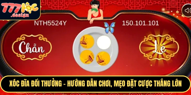Xóc Đĩa Đổi Thưởng – Hướng Dẫn Chơi, Mẹo Đặt Cược Thắng Lớn 1 Xóc đĩa đổi thưởng tại 777loc